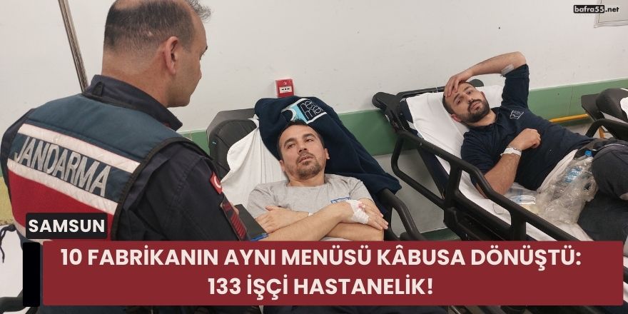 10 Fabrikanın Aynı Menüsü Kâbusa Dönüştü: 133 İşçi Hastanelik!