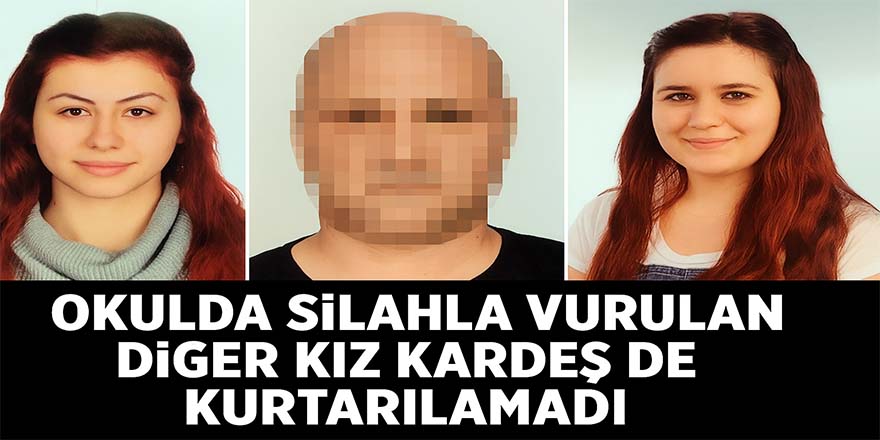Silahla vurulan diğer kız kardeş de kurtarılamadı