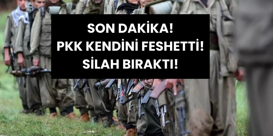 Son dakika! PKK Silah Bıraktı