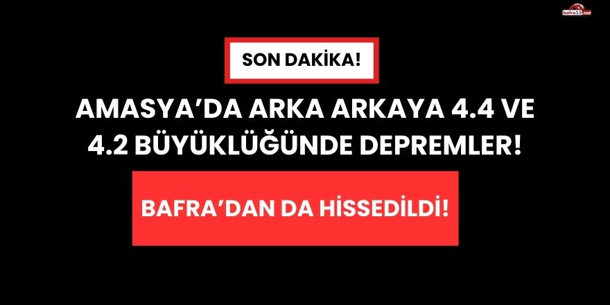 Amasya’da Arka Arkaya 4.4 ve 4.2 Büyüklüğünde Depremler Korkuttu