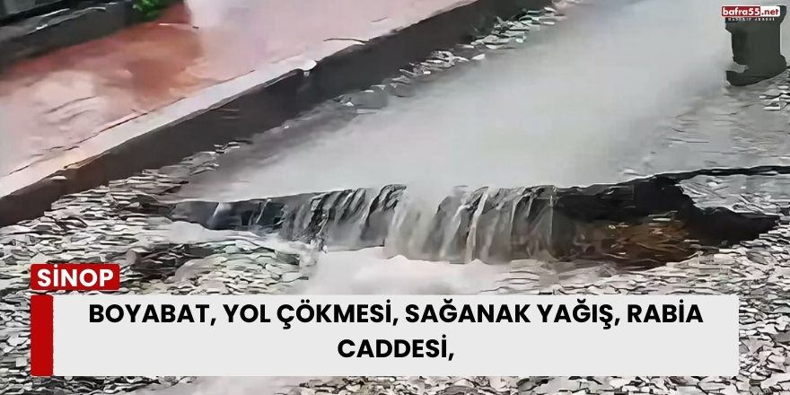 Boyabat’ta Sağanak Yağış Yol Çökmesine Neden Oldu