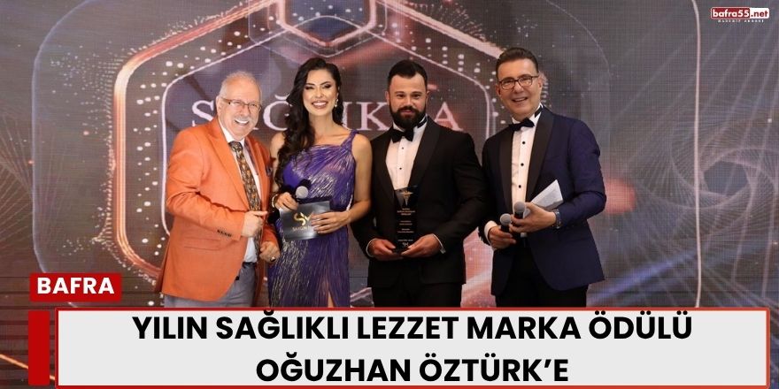 Yılın Sağlıklı Lezzet Marka Ödülü Oğuzhan Öztürk’e