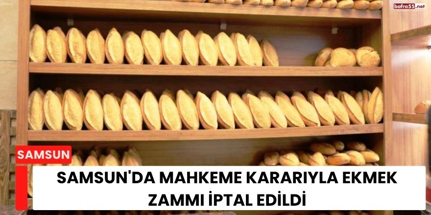 Samsun'da Mahkeme Kararıyla Ekmek Zammı İptal Edildi