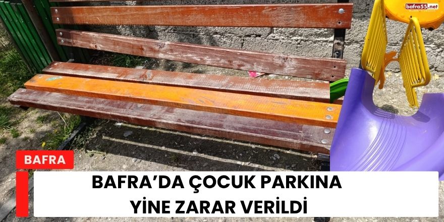 Bafra’da Çocuk Parkına Yine Zarar Verildi