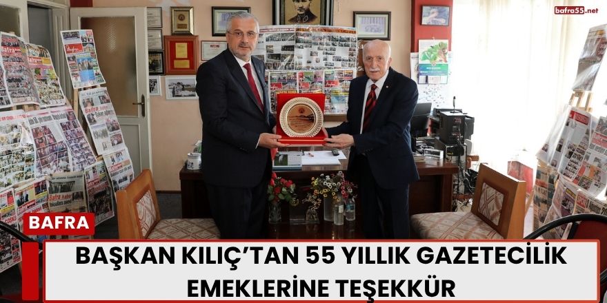 Başkan Kılıç’tan 55 Yıllık Gazetecilik Emeklerine Teşekkür