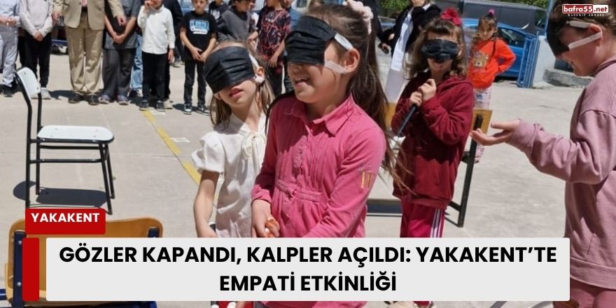 Gözler Kapandı, Kalpler Açıldı: Yakakent’te Empati Etkinliği