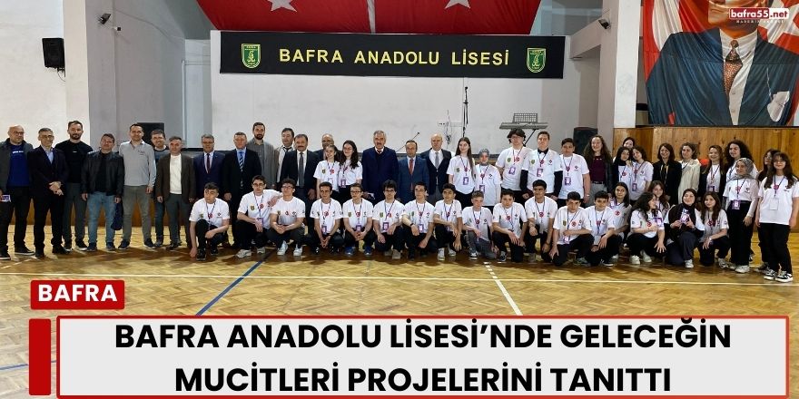 Bafra Anadolu Lisesi’nde Geleceğin Mucitleri Projelerini Tanıttı