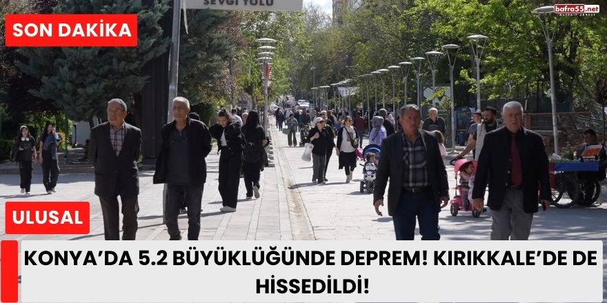 Konya Kulu’da 5.2 Büyüklüğünde Deprem! Kırıkkale’de de Hissedildi
