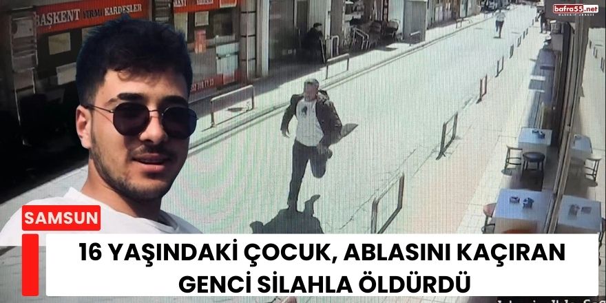 16 Yaşındaki Çocuk, Ablasını Kaçıran Genci Silahla Öldürdü