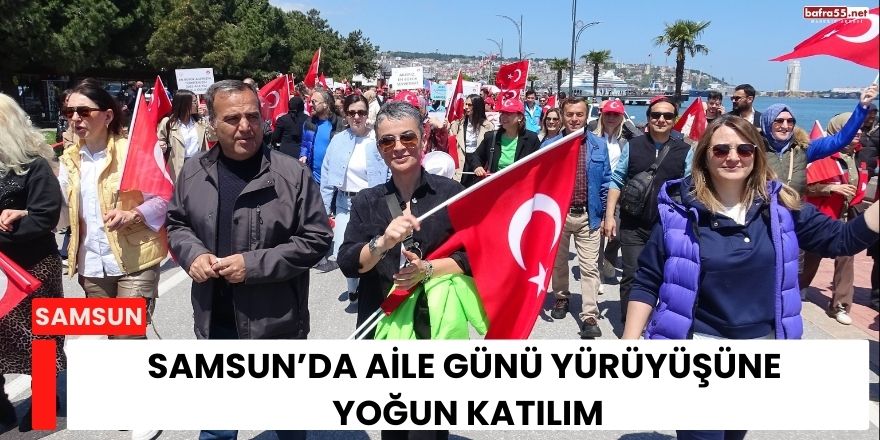 Samsun’da Aile Günü Yürüyüşüne Yoğun Katılım