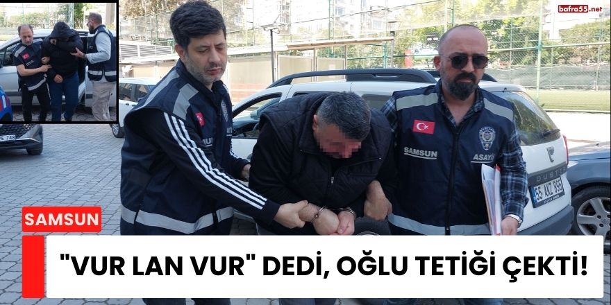"Vur Lan Vur" Dedi, Oğlu Tetiği Çekti!