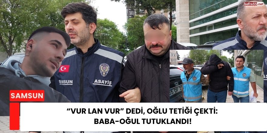 “Vur Lan Vur” Dedi, Oğlu Tetiği Çekti: Baba-Oğul Tutuklandı!