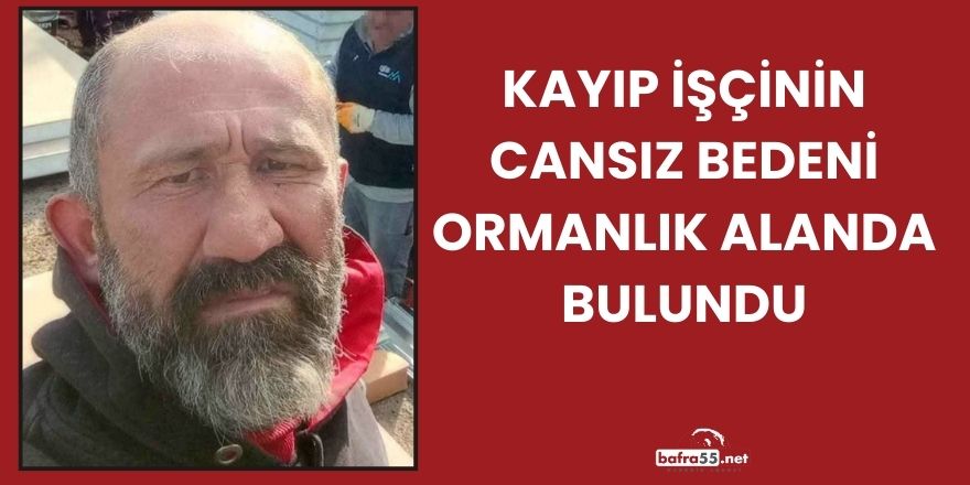 Kayıp İşçinin Cansız Bedeni Ormanlık Alanda Bulundu