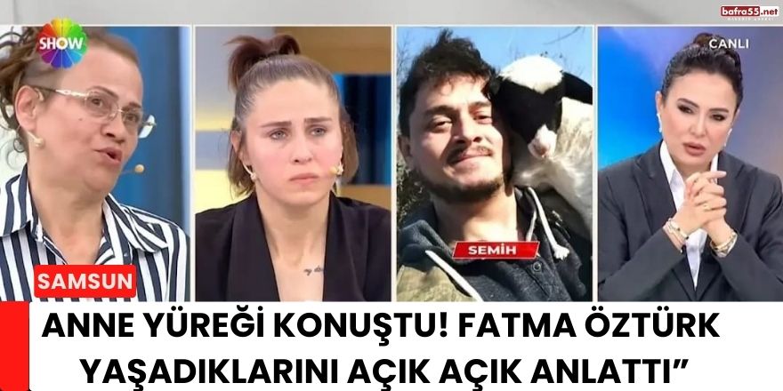 Anne Yüreği Konuştu! Fatma Öztürk Yaşadıklarını Açık Açık Anlattı
