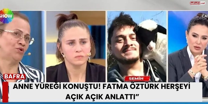 Anne Yüreği Konuştu! Fatma Öztürk Yaşadıklarını Açık Açık Anlattı