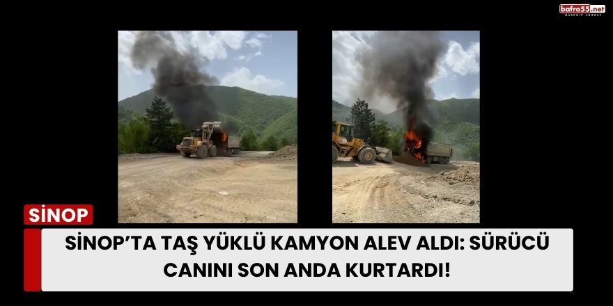 Sinop’ta Taş Yüklü Kamyon Alev Aldı: Sürücü Canını Son Anda Kurtardı!