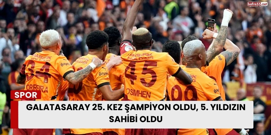 Galatasaray 25. Kez Şampiyon Oldu, 5. Yıldızın Sahibi Oldu