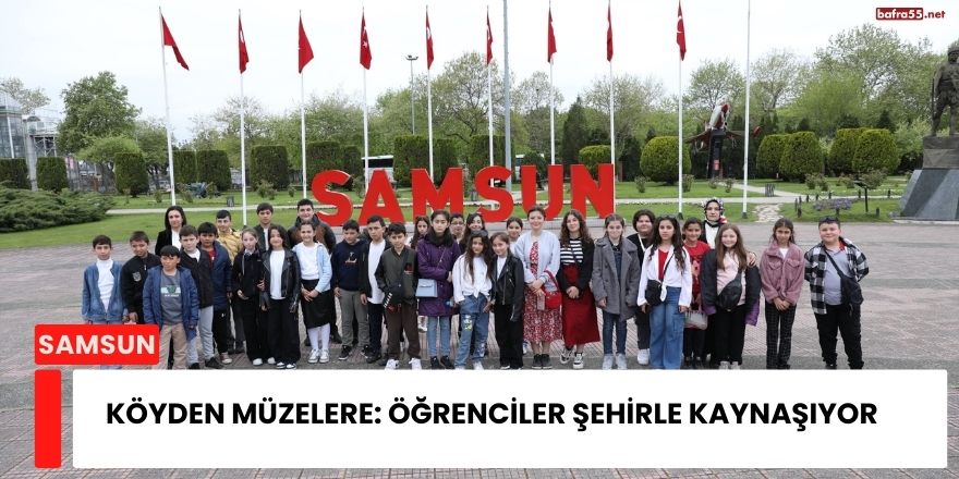 Köyden Müzelere: Öğrenciler Şehirle Kaynaşıyor