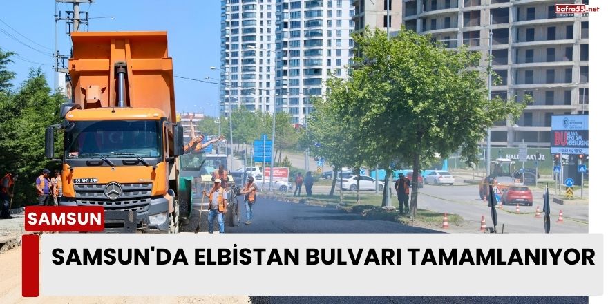 Samsun'da Elbistan Bulvarı Tamamlanıyor