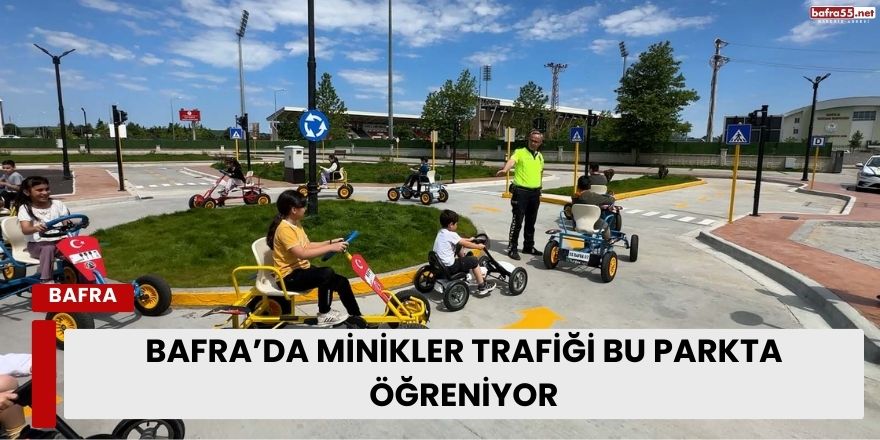 Bafra'da  Minikler Trafiği Bu Parka Öğreniyor