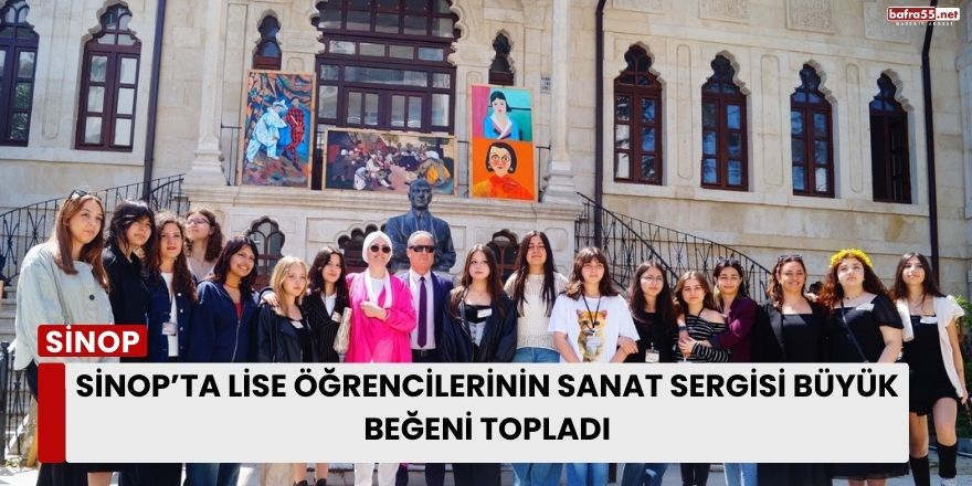 Sinop’ta Lise Öğrencilerinin Sanat Sergisi Büyük Beğeni Topladı