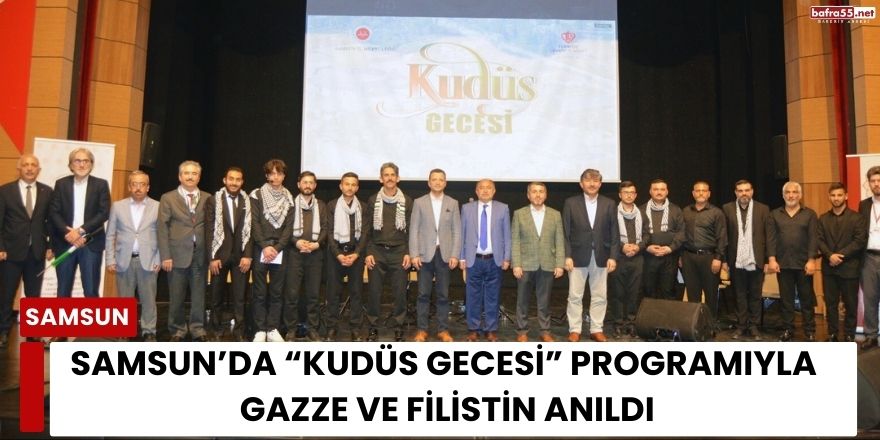 Samsun’da “Kudüs Gecesi” programıyla Gazze ve Filistin Anıldı