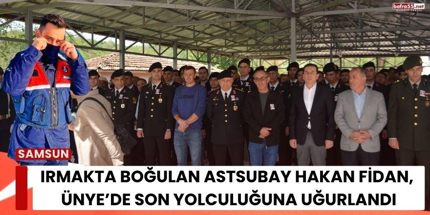 Irmakta Boğulan Astsubay Hakan Fidan, Ordu Ünye’de Son Yolculuğuna Uğurlandı