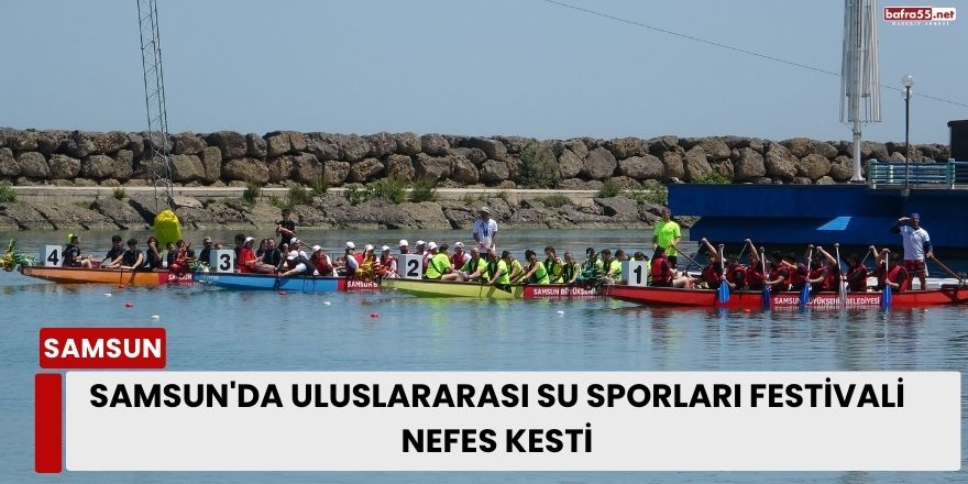 Samsun'da Uluslararası Su Sporları Festivali Nefes Kesti!