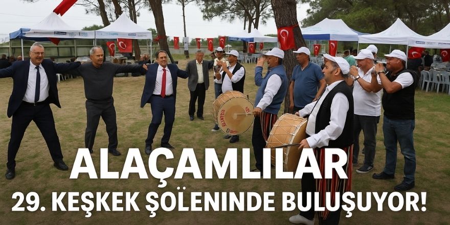 Alaçamlılar 29. Keşkek Şöleninde Buluşuyor!