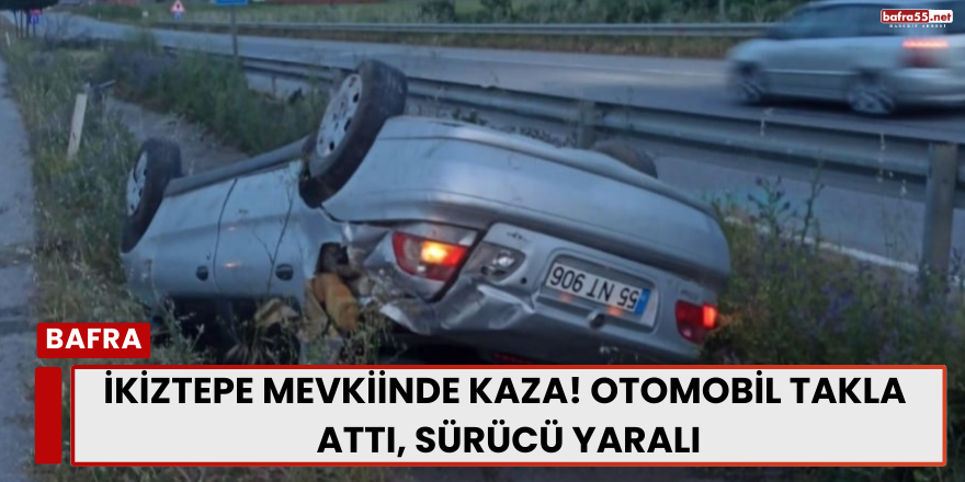 İkiztepe Mevkiinde Kaza! Otomobil Takla Attı, Sürücü Yaralı