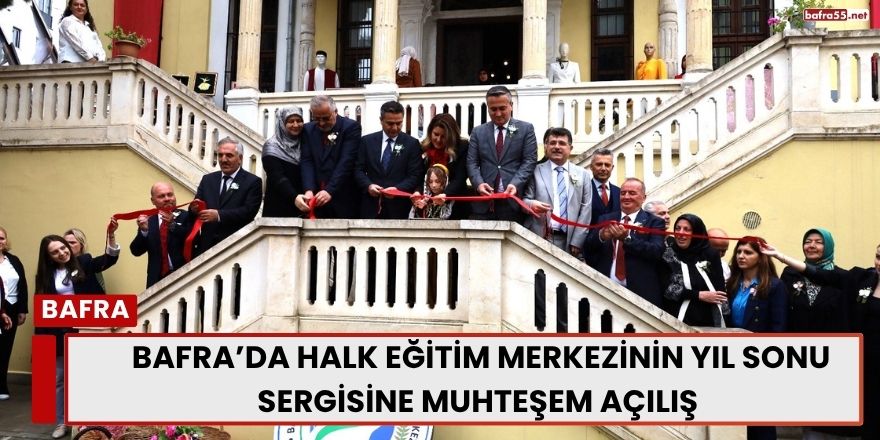 Bafra’da Halk Eğitim Merkezinin Yıl Sonu Sergisine Muhteşem Açılış