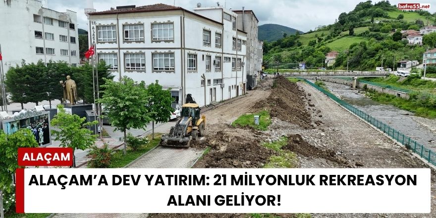 Alaçam’a Dev Yatırım: 21 Milyonluk Rekreasyon Alanı Geliyor!