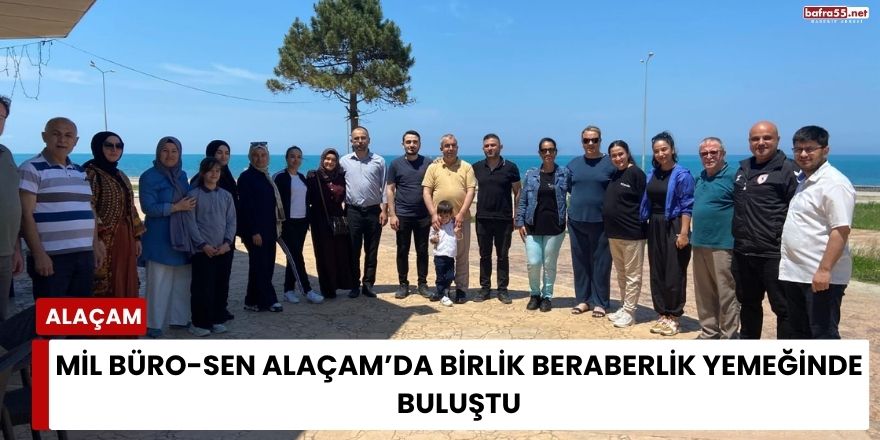 Mil Büro Sen Alaçam’da Birlik Beraberlik Yemeğinde Buluştu