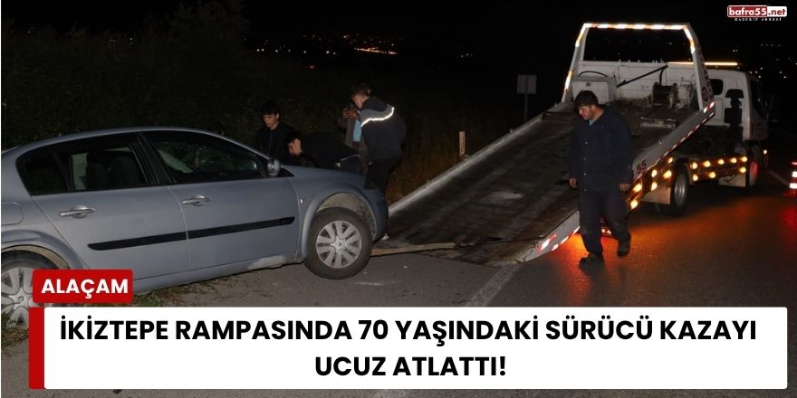 İkiztepe Rampasında 70 Yaşındaki Sürücü Kazayı Ucuz Atlattı
