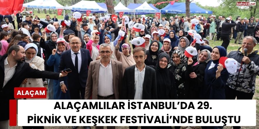 Alaçamlılar İstanbul’da 29. Piknik ve Keşkek Festivali’nde Buluştu