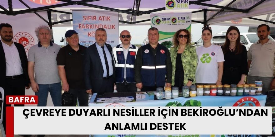 Çevreye Duyarlı Nesiller İçin Bekiroğlu’ndan Anlamlı Destek