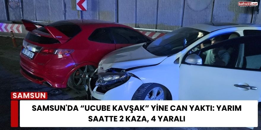 Samsun'da “Ucube Kavşak” Yine Can Yaktı: Yarım Saatte 2 Kaza, 4 Yaralı