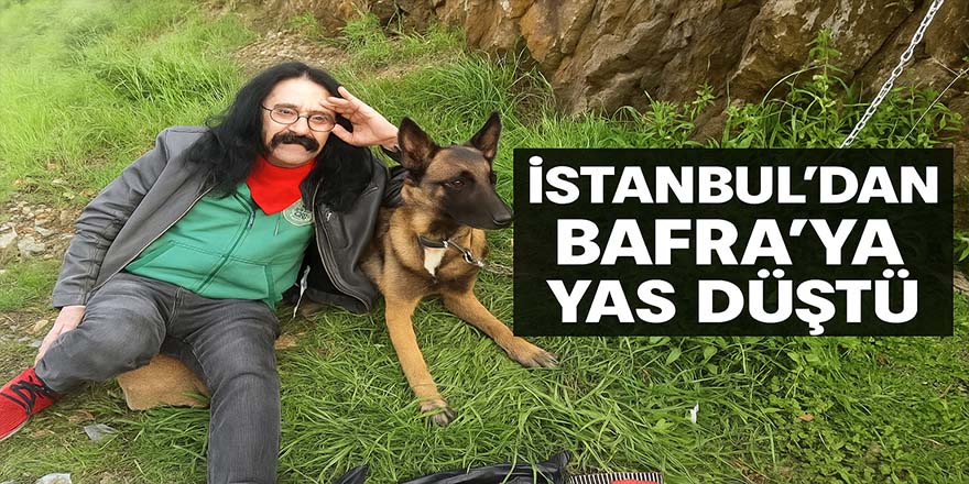 İstanbul'dan Bafra’ya Yas Düştü