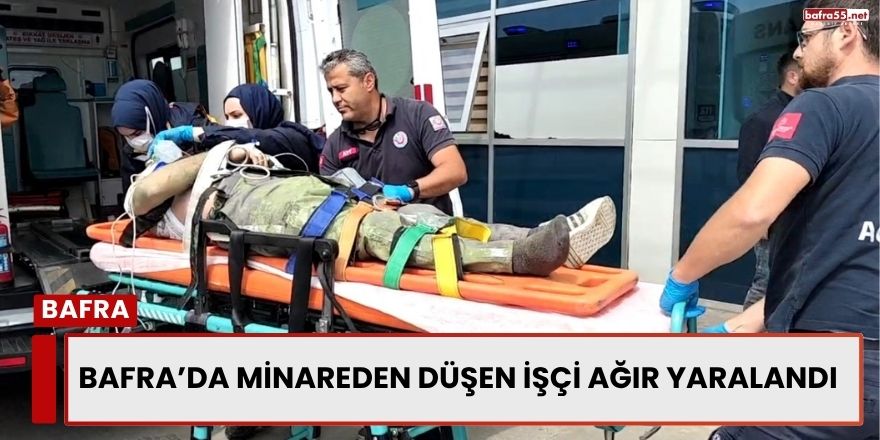 Bafra’da Minareden Düşen İşçi Ağır Yaralandı