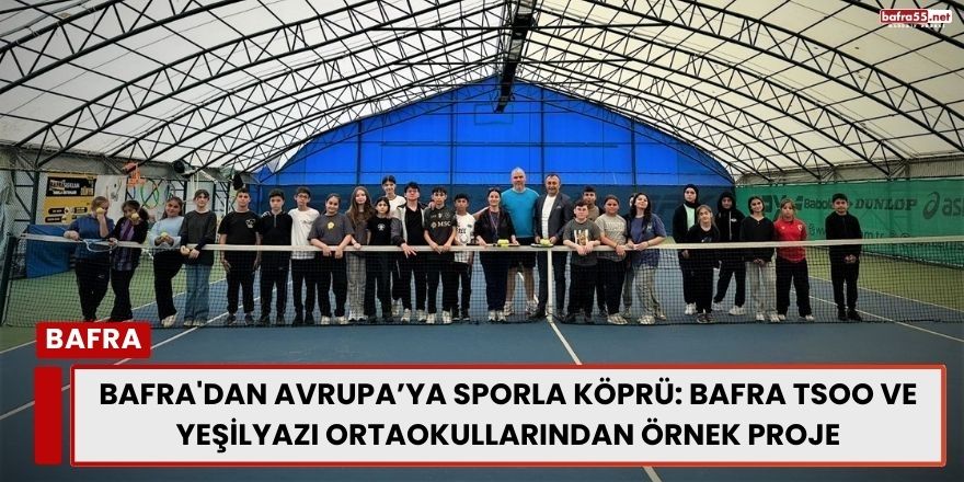 Bafra'dan Avrupa’ya Sporla Köprü: Bafra TSOO ve Yeşilyazı Ortaokullarından Örnek Proje