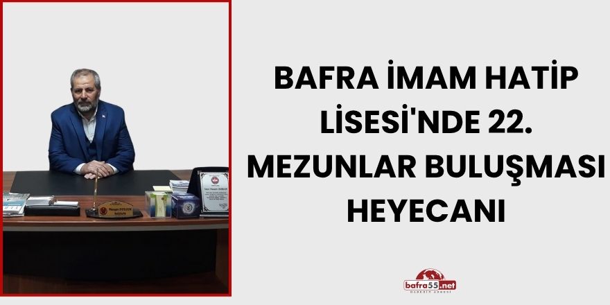 Bafra İmam Hatip Lisesi’nde 22. Mezunlar Buluşması Coşkusu
