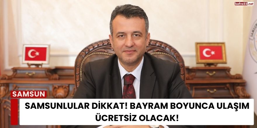 Samsunlular Dikkat! Bayram Boyunca Ulaşım Ücretsiz Olacak!