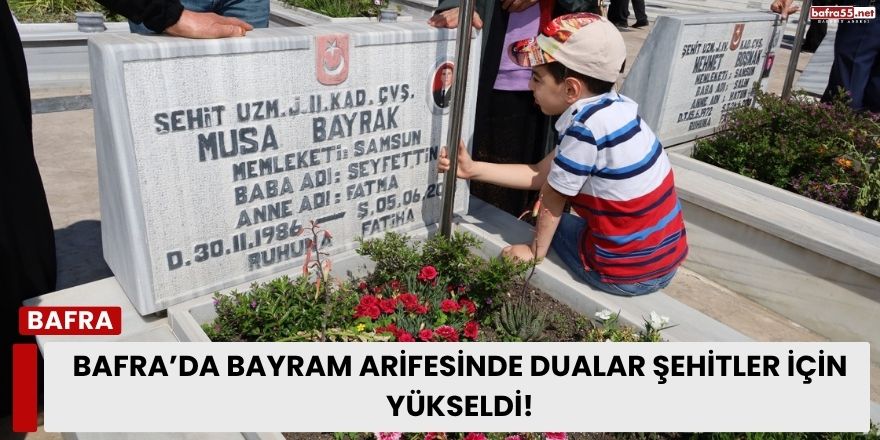 Kurban Bayramı Arifesinde Bafra’da Mezarlıklar Doldu Taştı