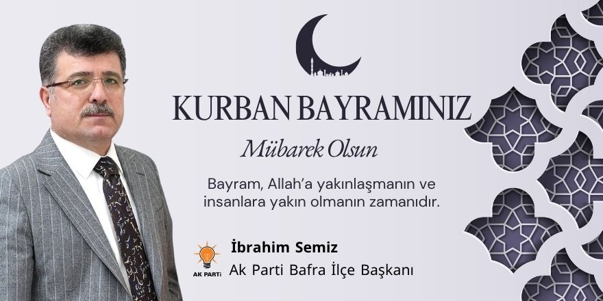 AK Parti Bafra İlçe Başkanı İbrahim Semiz’den Hem Bayram Mesajı Hem Davet: “Filistin’deki Zulmü Asla Unutmayacağız”