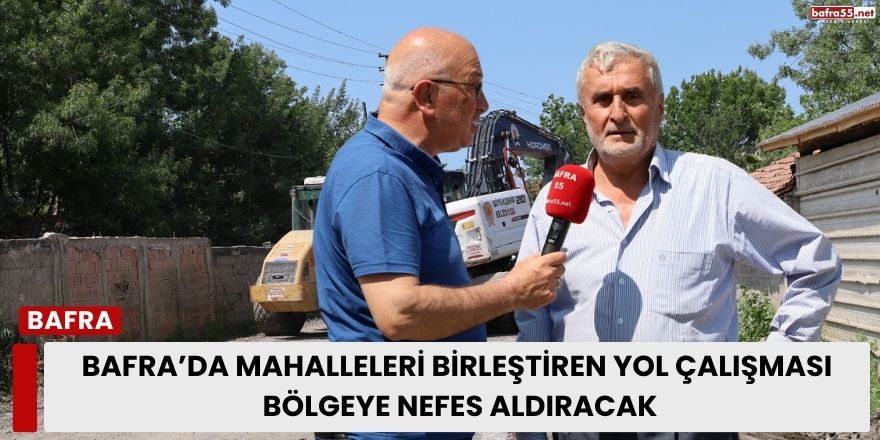 Bafra’da 9 Mahalleyi Birbirine Bağlayan Grup Yolu Çalışması Hızla Devam Ediyor