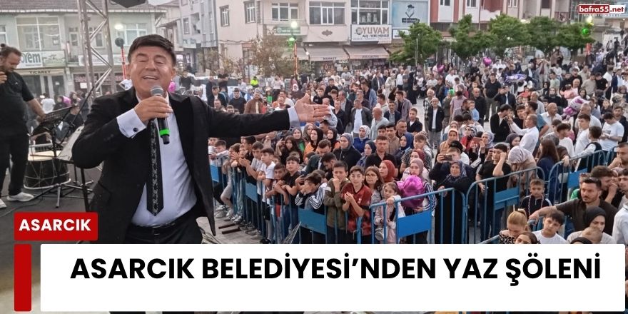 Asarcık Belediyesi’nden Yaz Şöleni