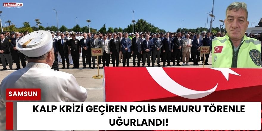 Kalp Krizi Geçiren Polis Memuru Törenle Uğurlandı