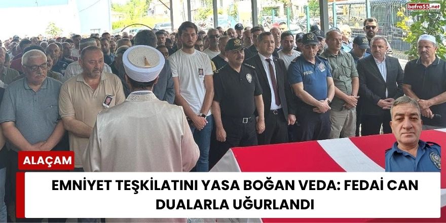 Emniyet Teşkilatını Yasa Boğan Veda: Fedai Can Dualarla Uğurlandı