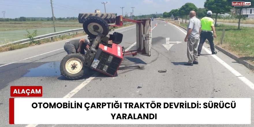 Otomobilin Çarptığı Traktör Devrildi: Sürücü Yaralandı