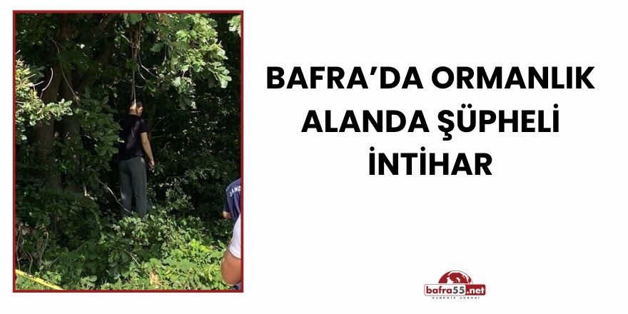 Bafra’da Ormanlık Alanda Şüpheli İntihar